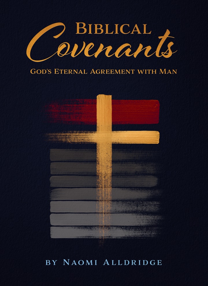 Biblical Covenants: God’s Eternal Agreement with Man by Naomi Alldridge